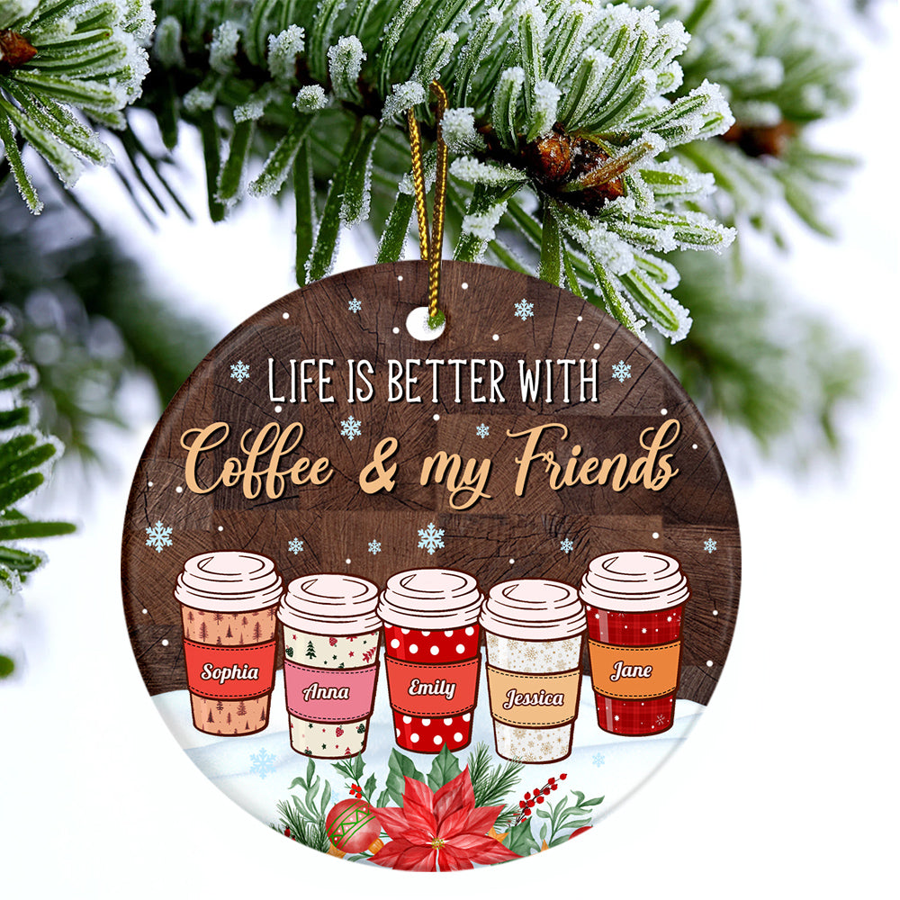 Personalized Coffee Friends Ornament,Custom Name Coffee Cup Ornament, Life Is Better With Coffee & Friends, Christmas Gift For Besties