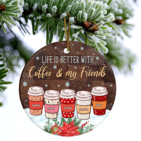 Personalized Coffee Friends Ornament,Custom Name Coffee Cup Ornament, Life Is Better With Coffee & Friends, Christmas Gift For Besties