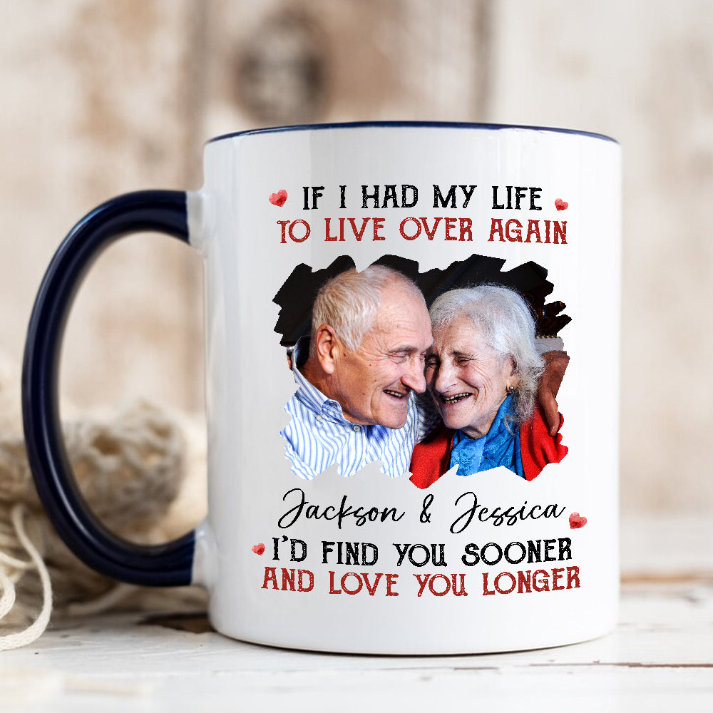 Couple, If I Had My Life To Live Over Mug, "I’D Find Sooner And Love You Longer”, Personalized Coffee Mug, Gifts For Him Her, Novelty Ceramic 11 15oz Cup, Gifts For Valentine
