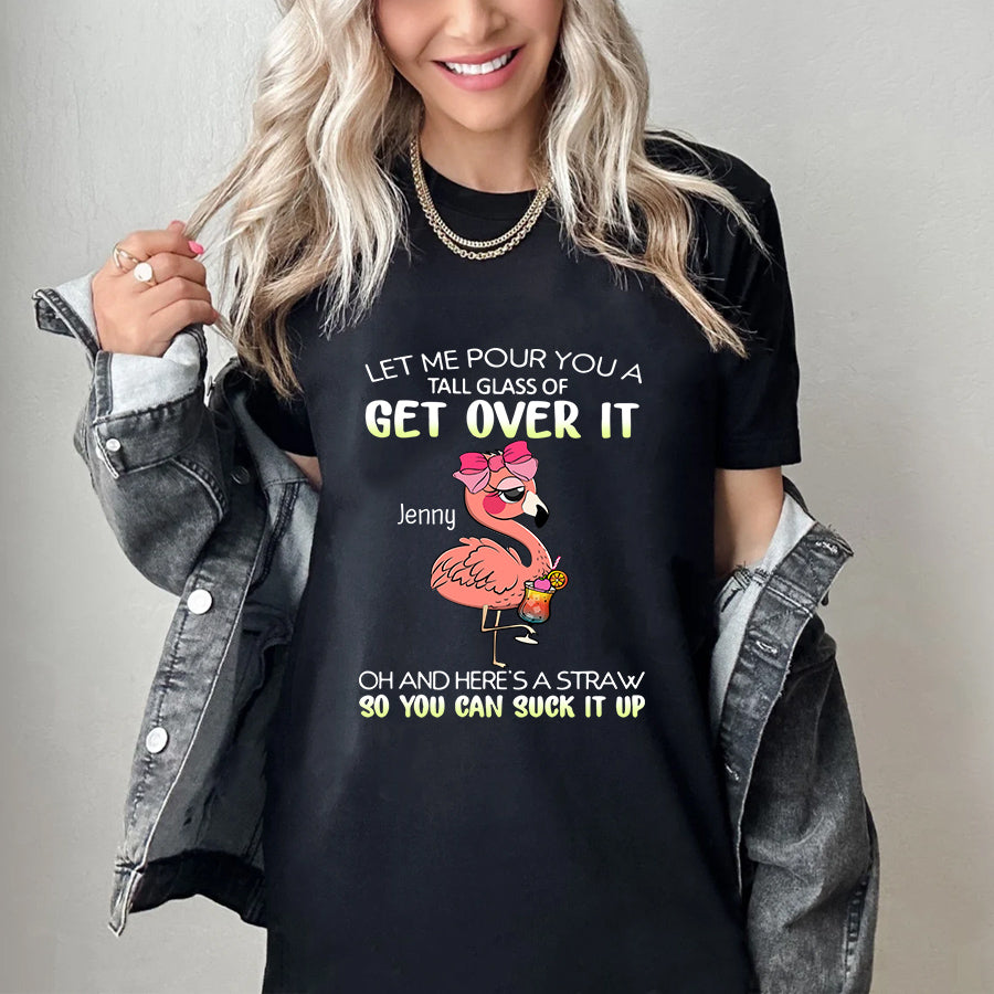Personalized T-Shirt, Funny Flamingo Let Me Pour You A Tall Glass Of Get Over, Gifts For Her, Short Sleeve Tee Shirt, Unique Gifts For Women, Flamingo Tee Shirt; Gifts For Christmas
